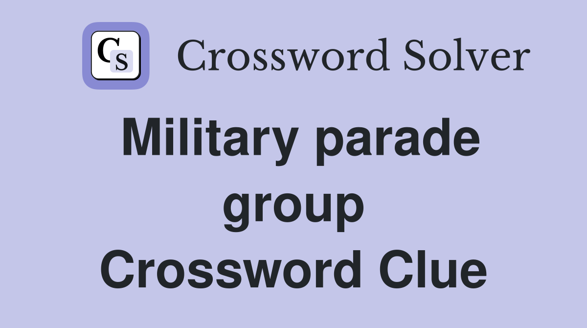 Military parade group Crossword Clue