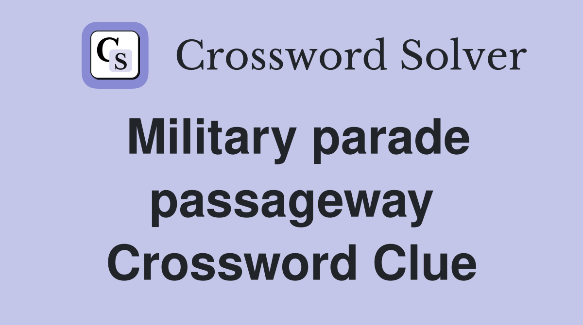 Military parade passageway Crossword Clue