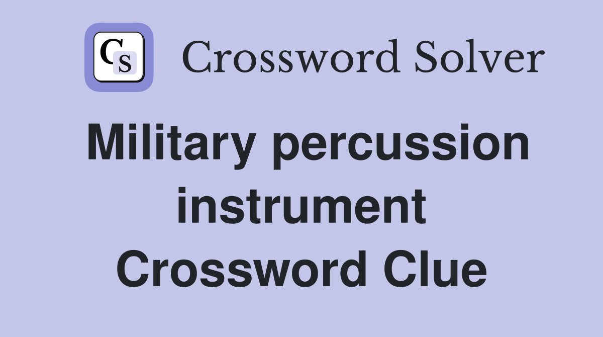 Military percussion instrument Crossword Clue