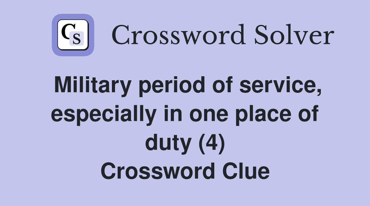 Military period of service, especially in one place of duty (4) Crossword Clue