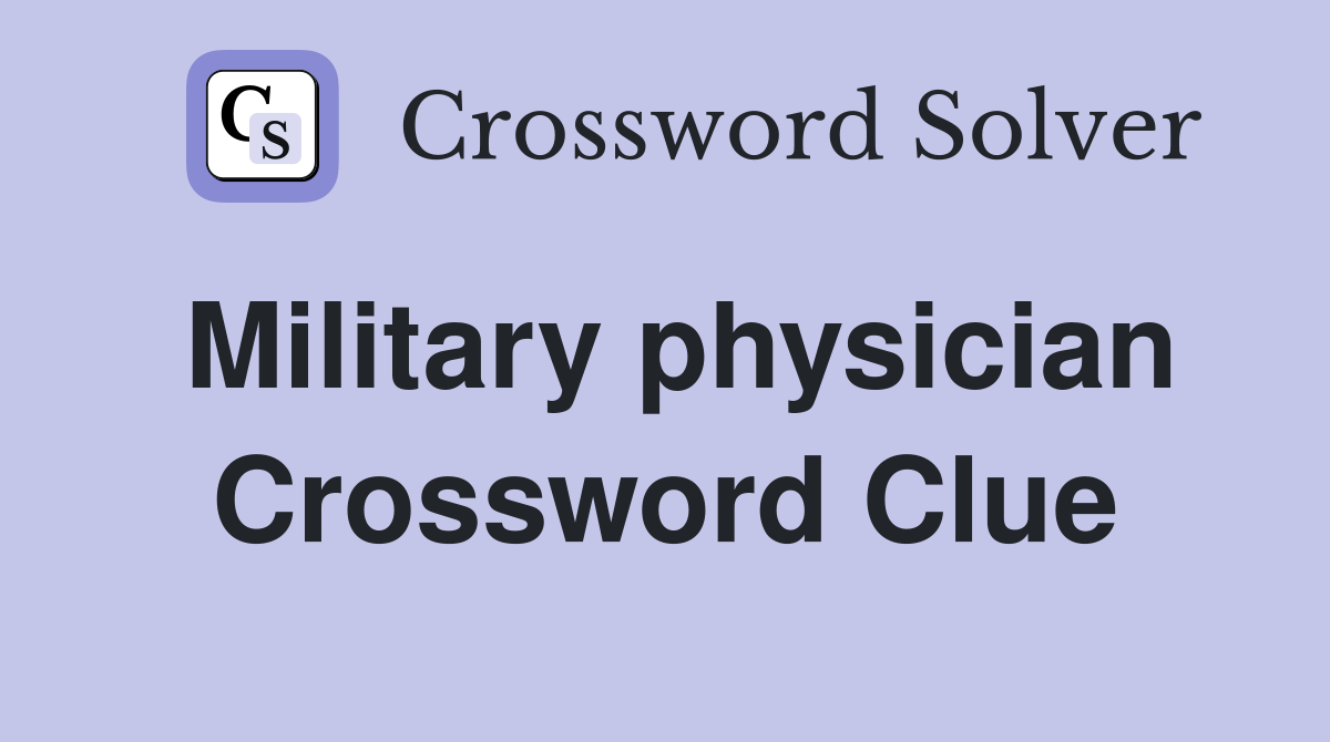 Military physician Crossword Clue