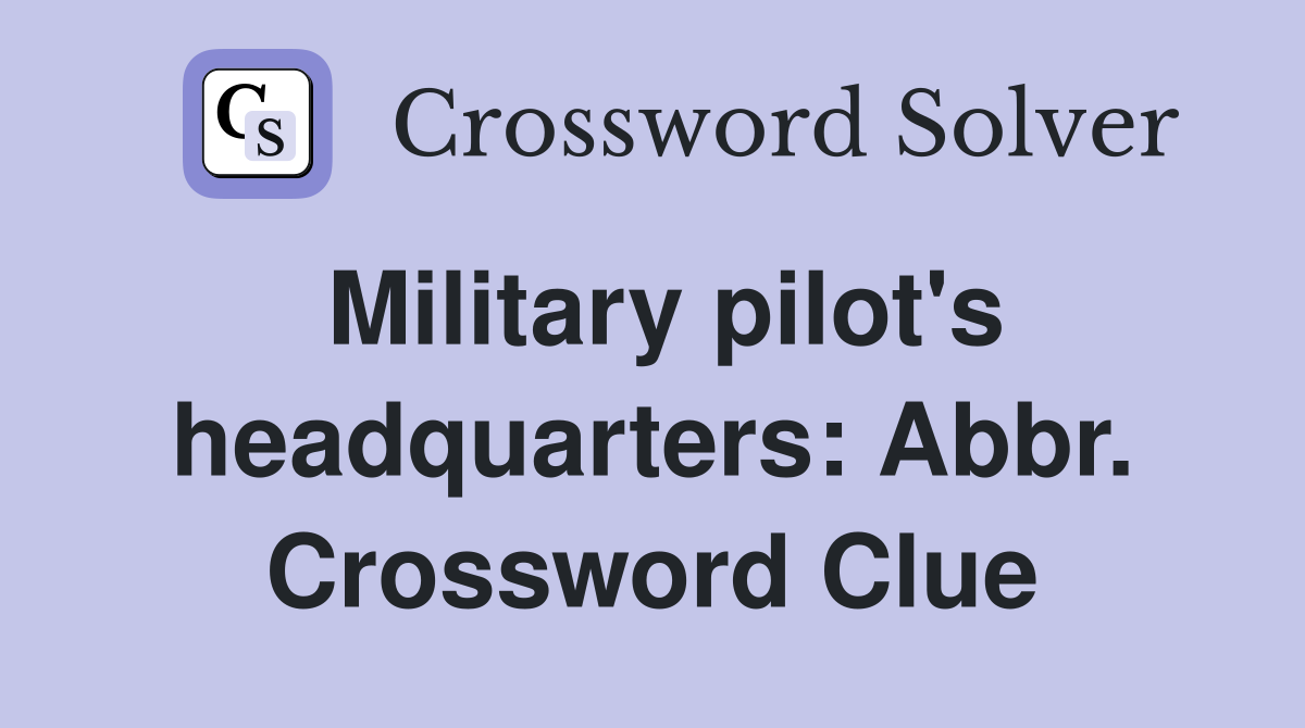 Military pilot's headquarters: Abbr. Crossword Clue