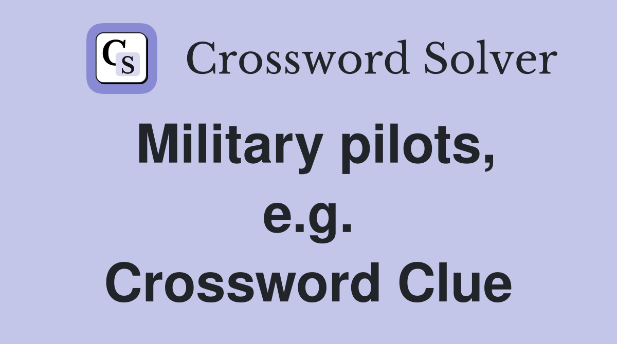 Military pilots, e.g. Crossword Clue