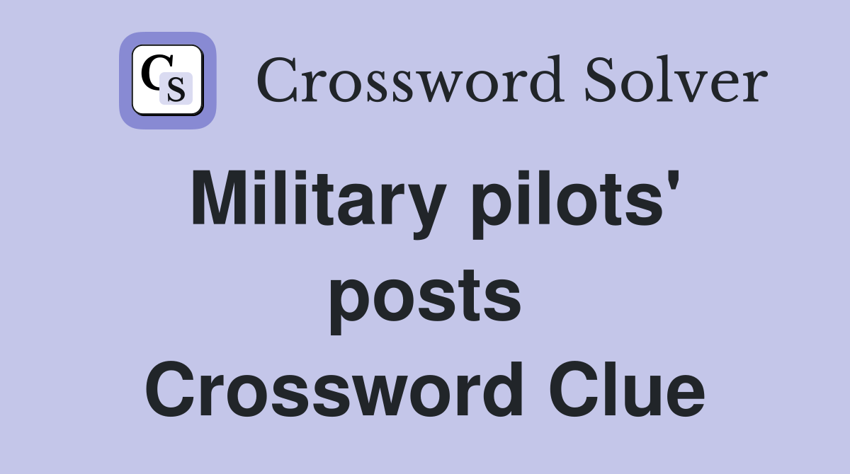 Military pilots' posts Crossword Clue