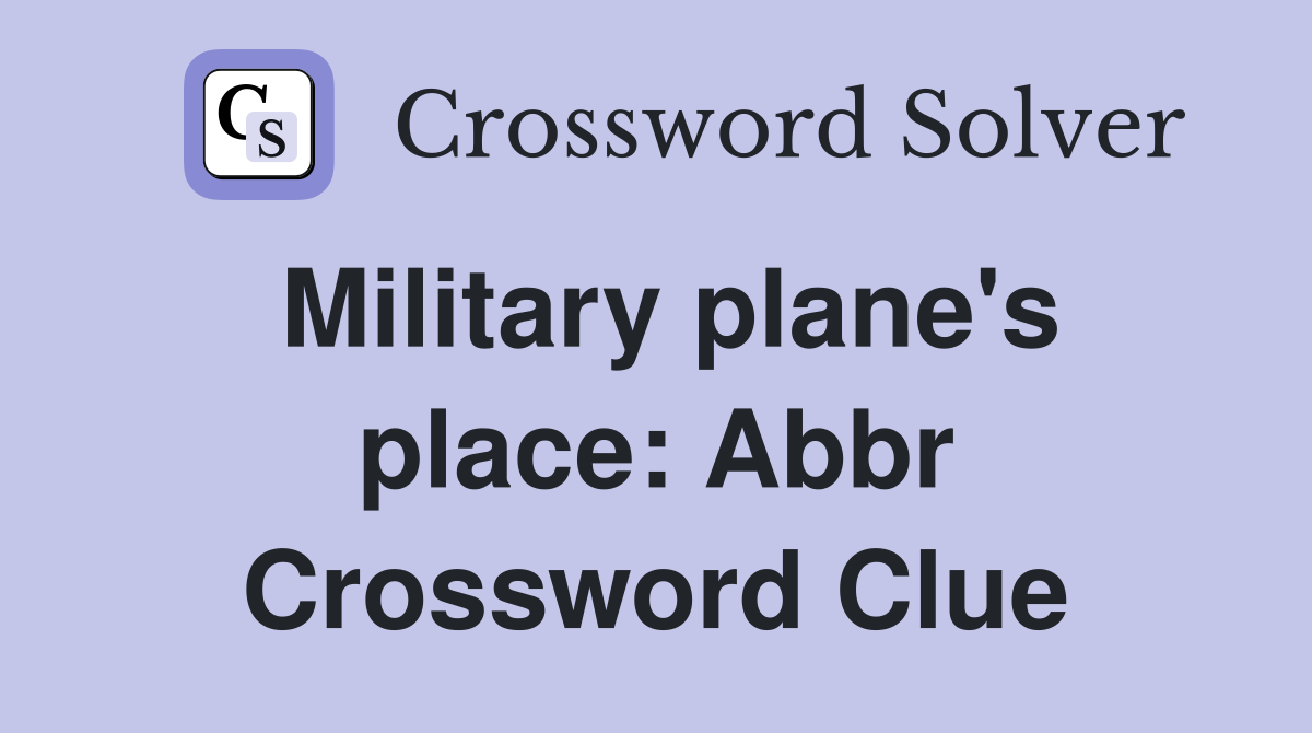 Military plane's place: Abbr Crossword Clue
