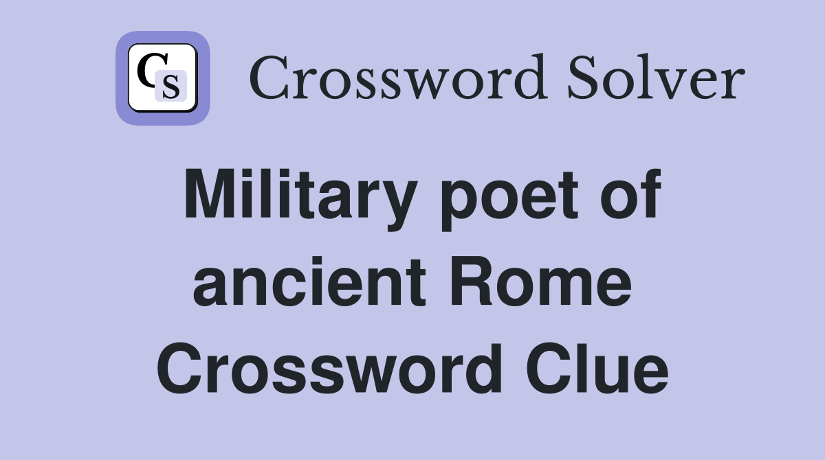 Military poet of ancient Rome Crossword Clue