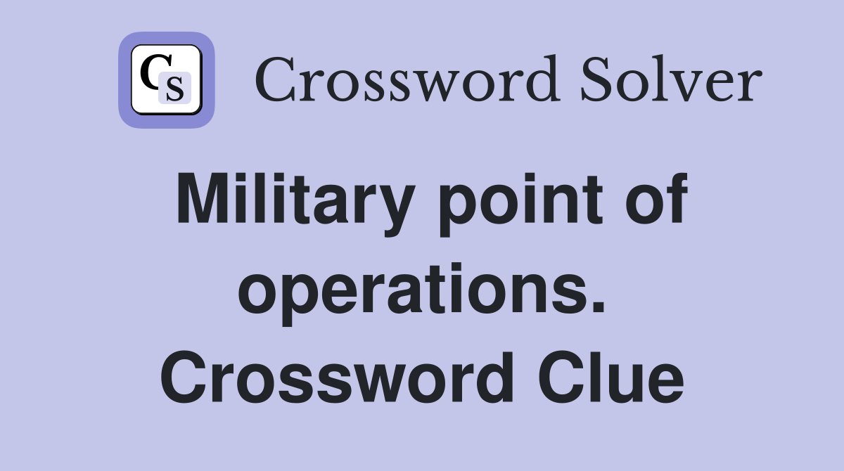 Military point of operations. Crossword Clue