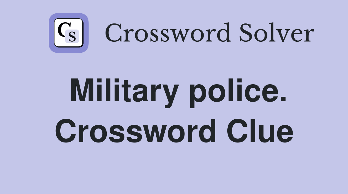 Military police. Crossword Clue