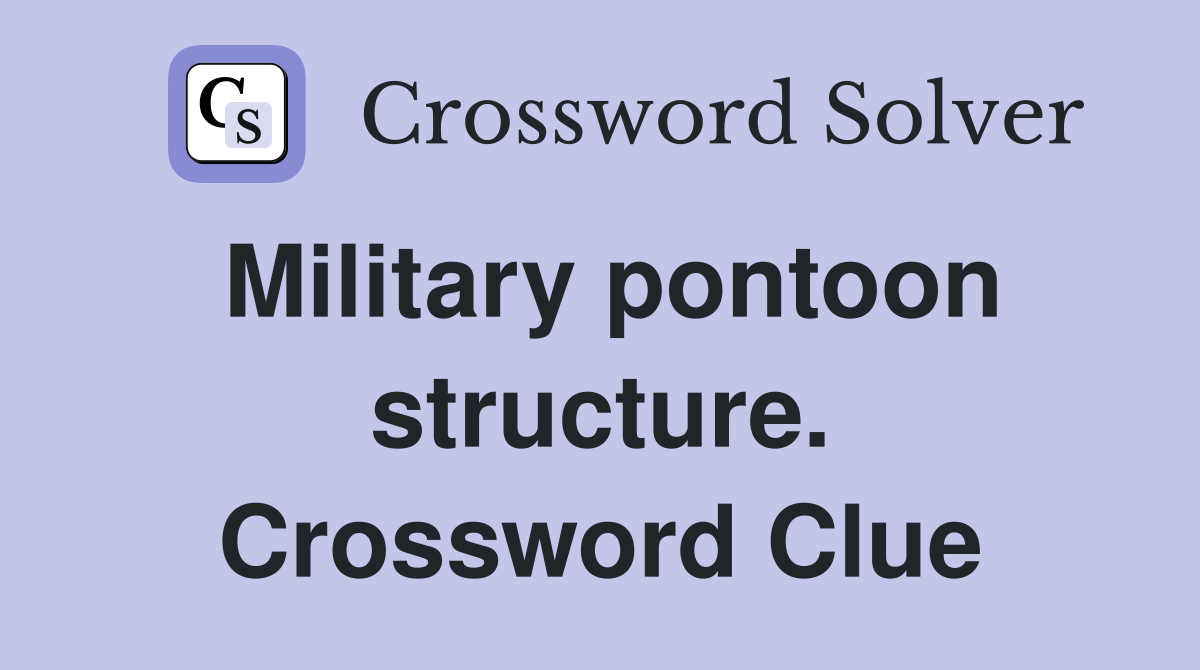Military pontoon structure. Crossword Clue