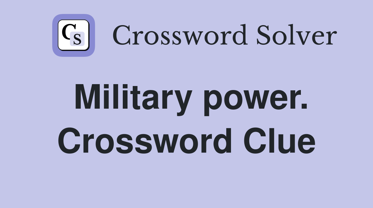 Military power. Crossword Clue