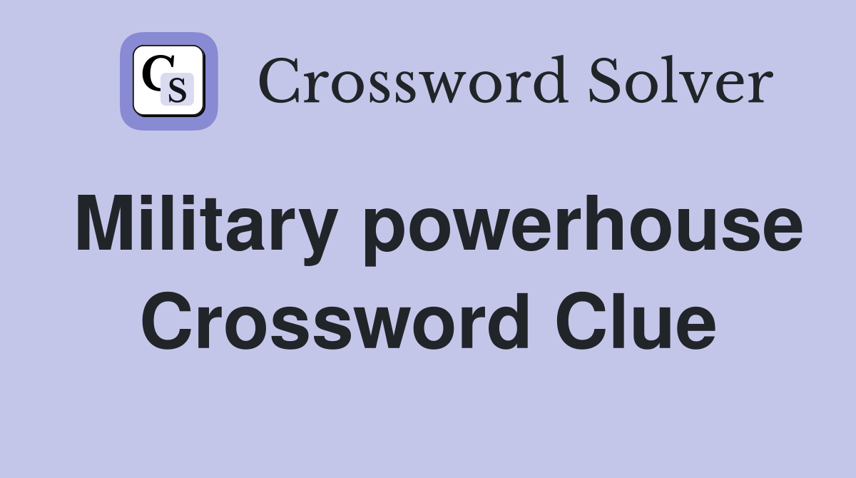 Military powerhouse Crossword Clue