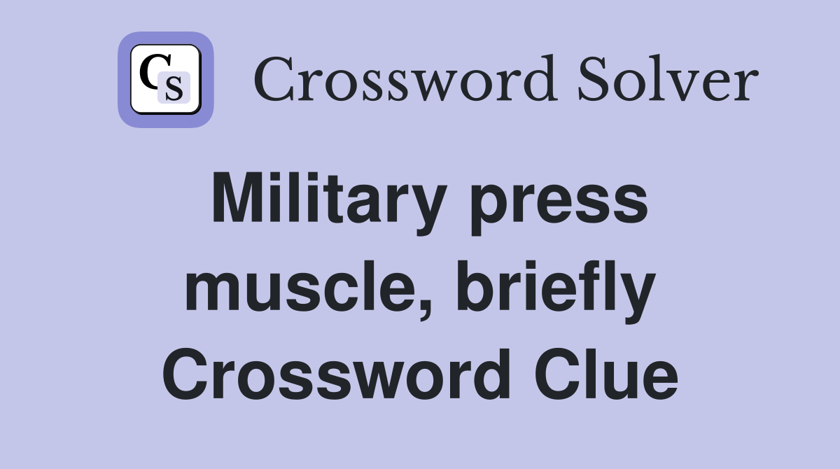 Military press muscle, briefly Crossword Clue