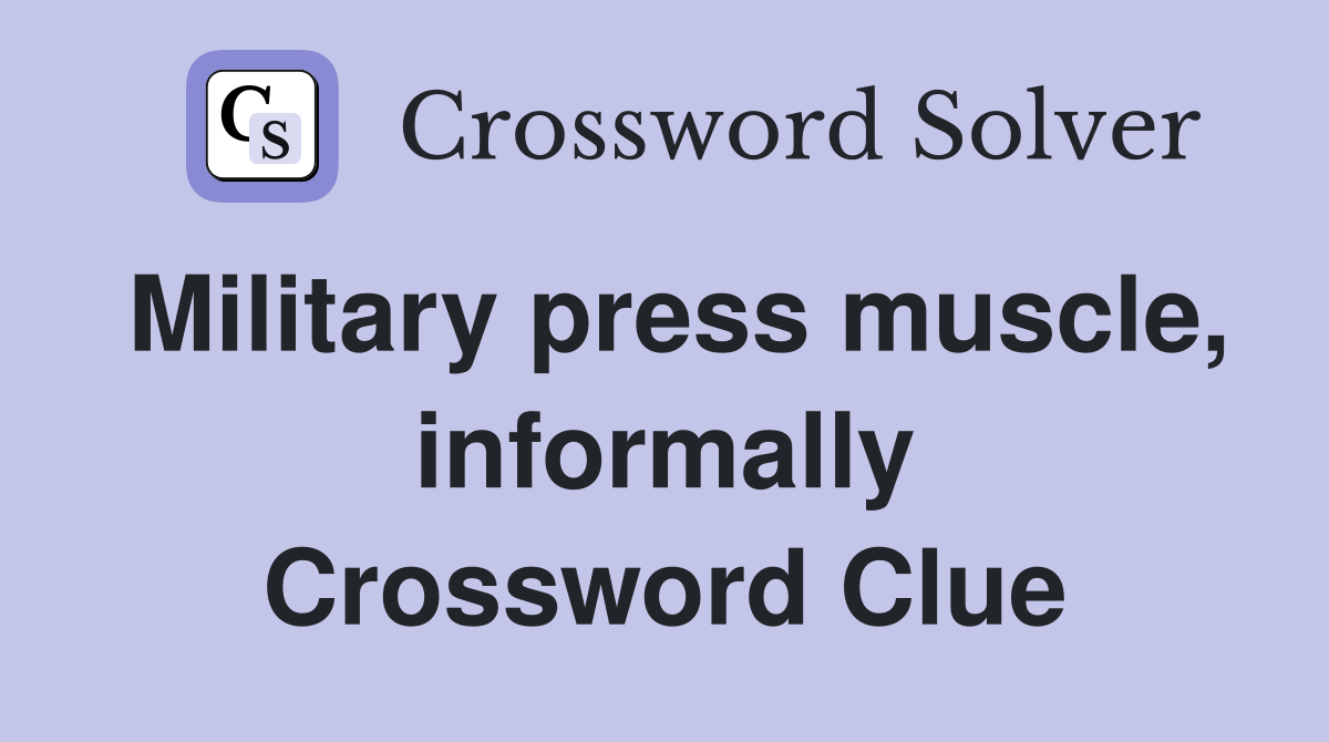 Military press muscle, informally Crossword Clue