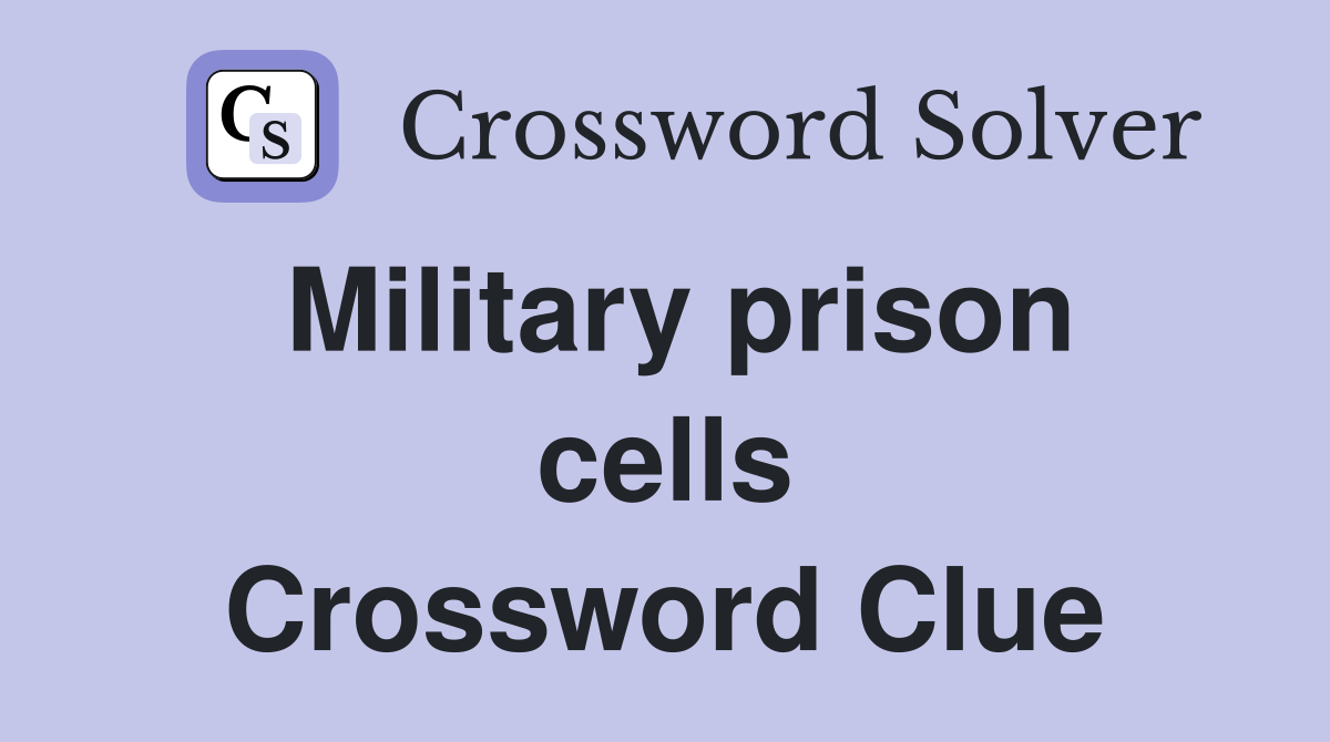 Military prison cells Crossword Clue