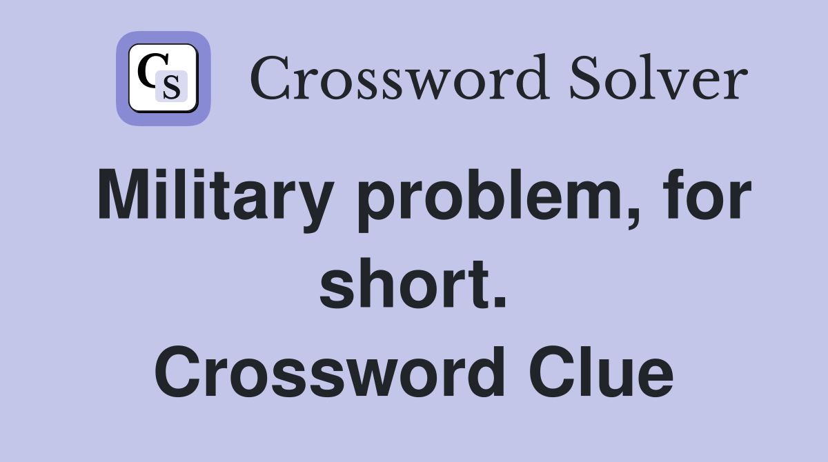 Military problem, for short. Crossword Clue