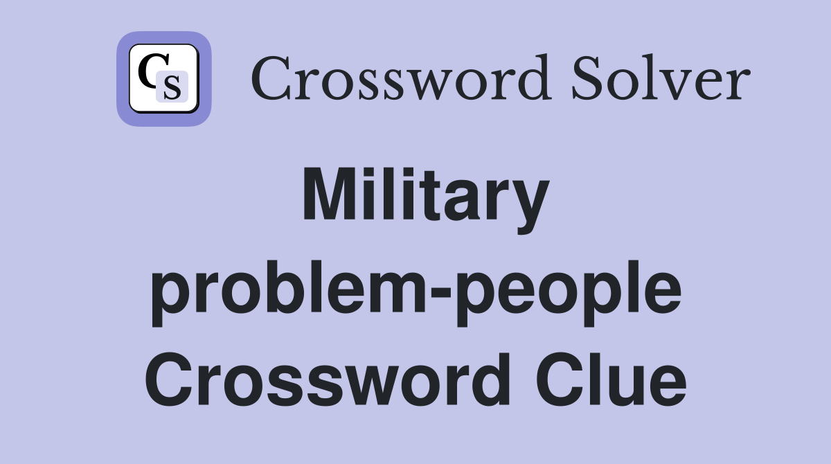 Military problem-people Crossword Clue