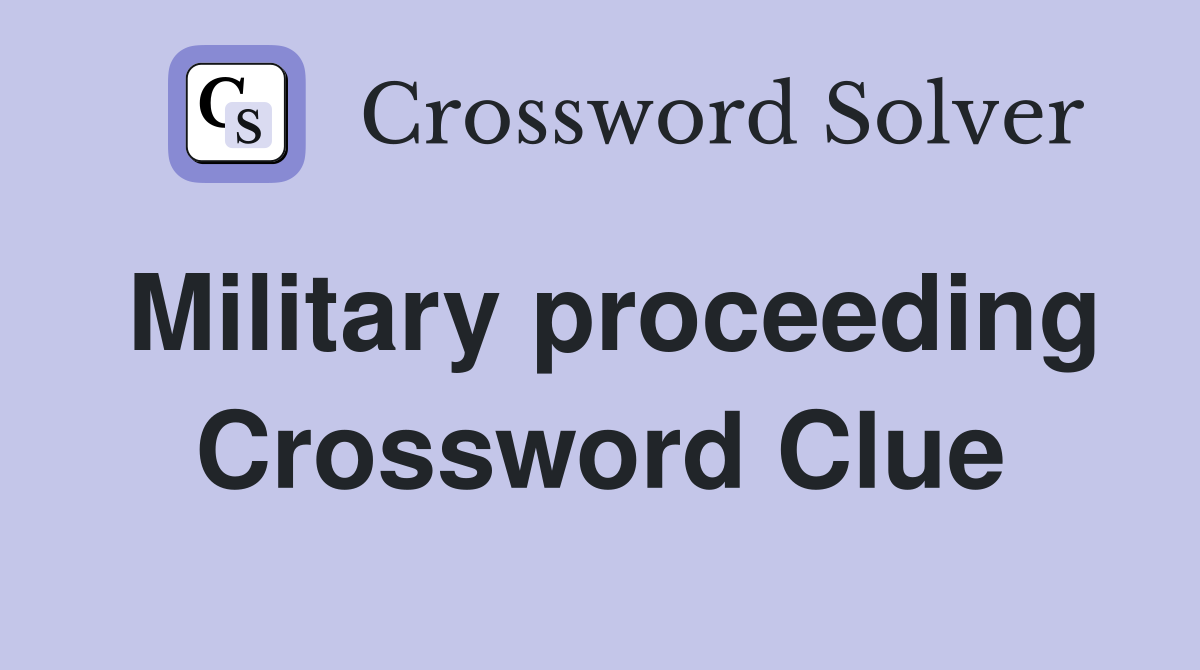 Military proceeding Crossword Clue