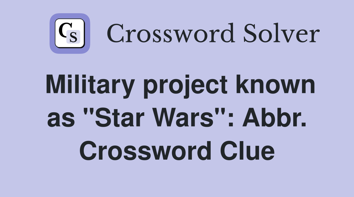 Military project known as "Star Wars": Abbr. Crossword Clue