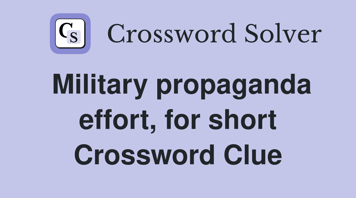Military propaganda effort, for short Crossword Clue