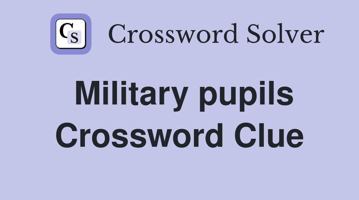 Military pupils Crossword Clue