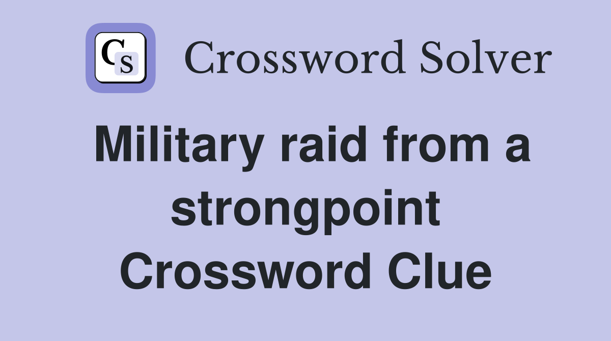Military raid from a strongpoint Crossword Clue