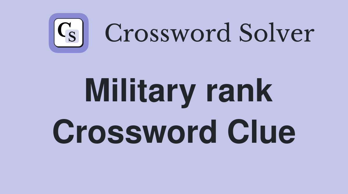 Military rank Crossword Clue
