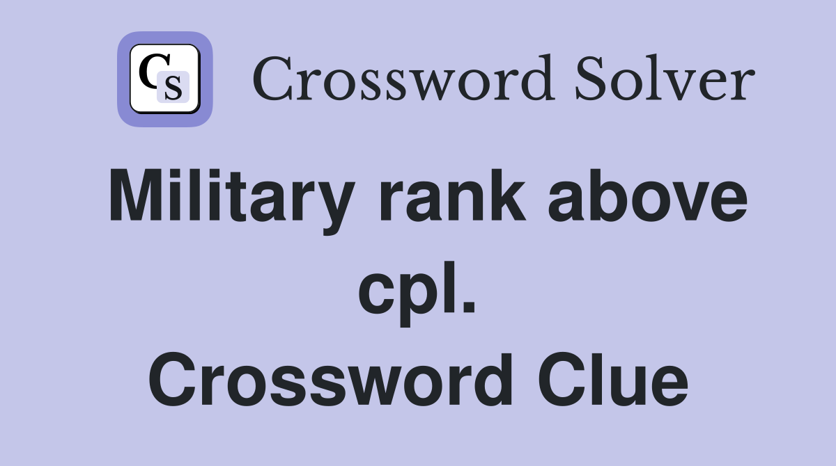 Military rank above cpl. Crossword Clue