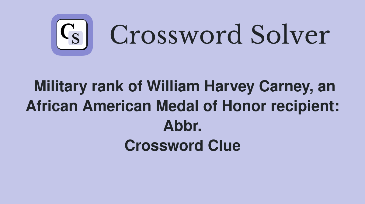 Military rank of William Harvey Carney, an African American Medal of Honor recipient: Abbr. Crossword Clue