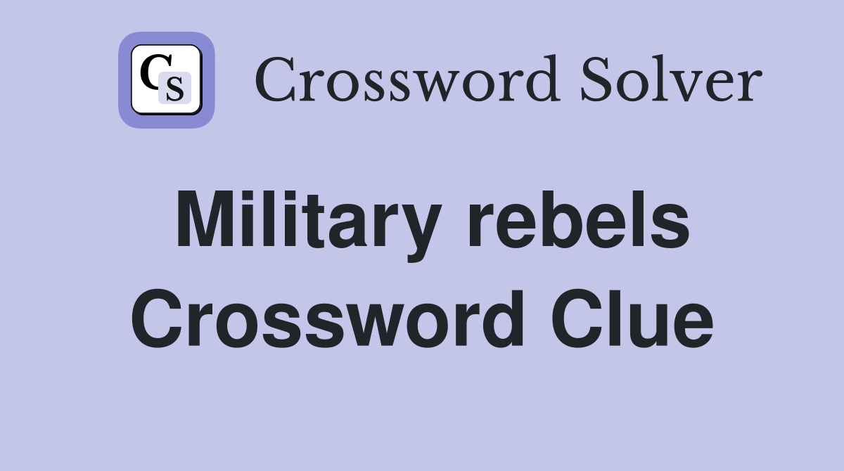 Military rebels Crossword Clue