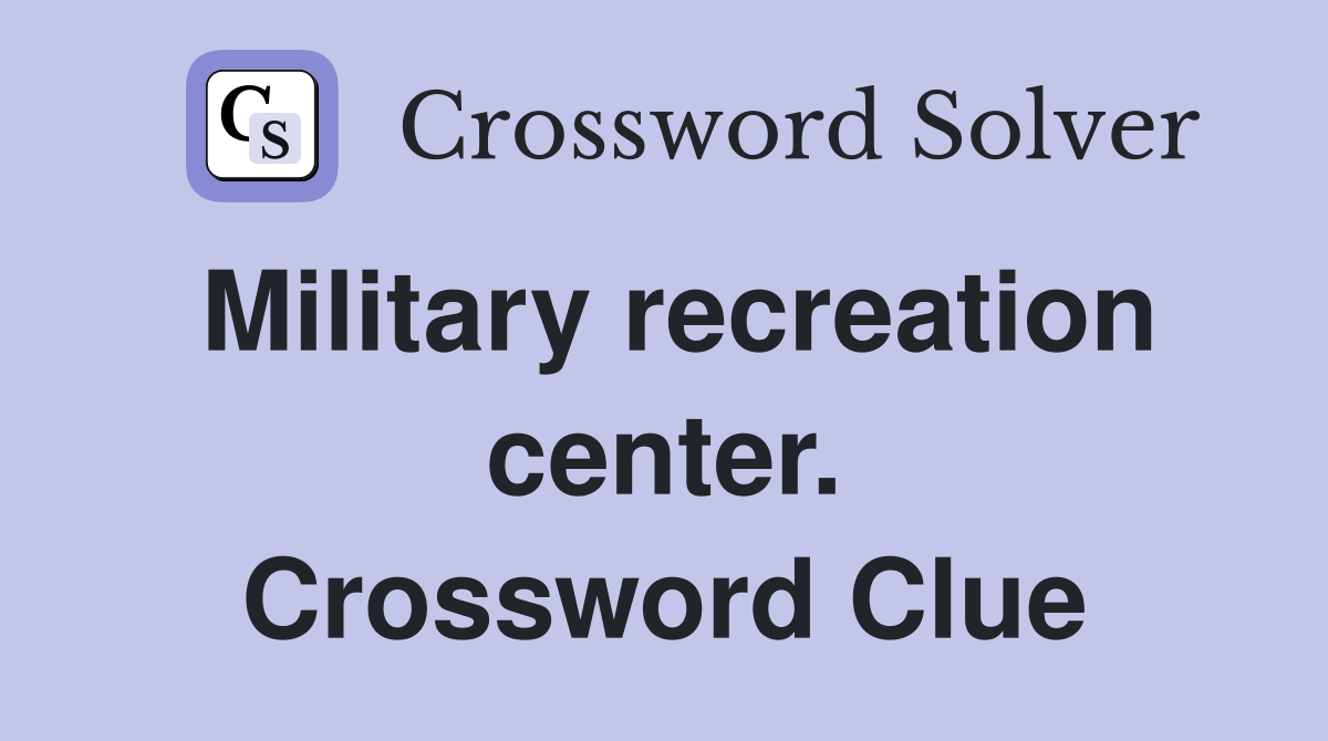 Military recreation center. Crossword Clue