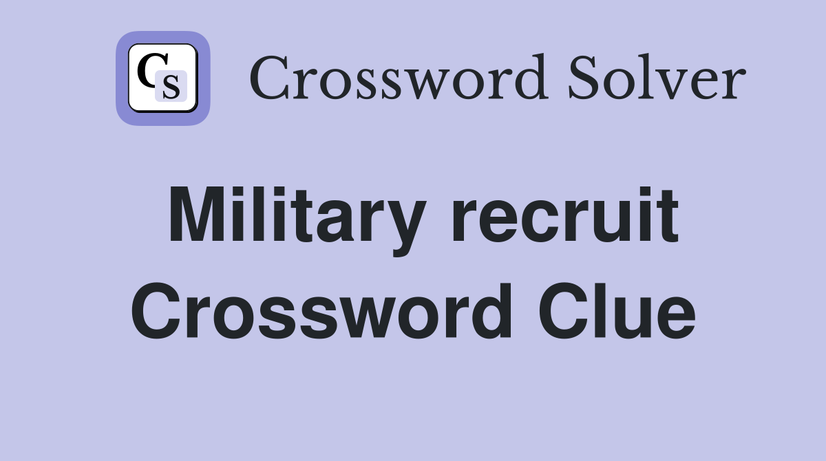 Military recruit Crossword Clue