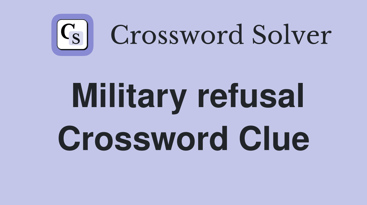 Military refusal Crossword Clue