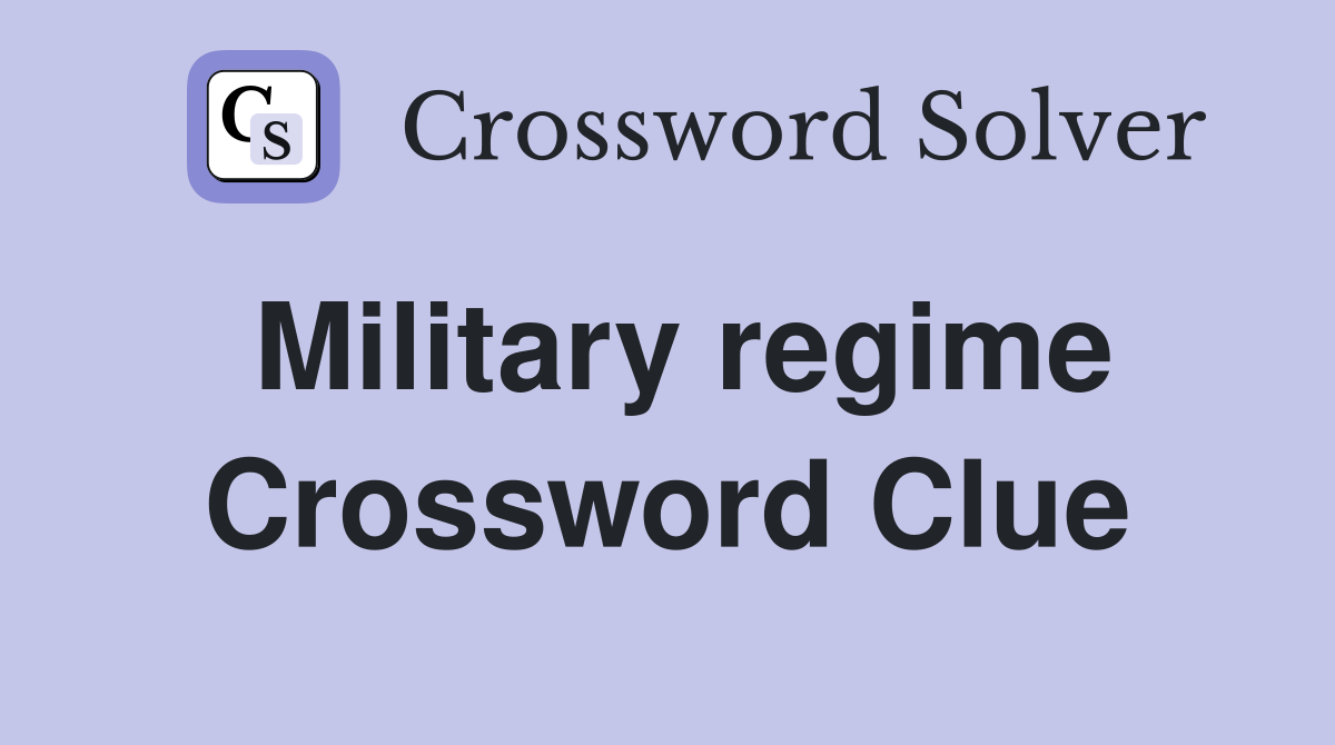 Military regime Crossword Clue