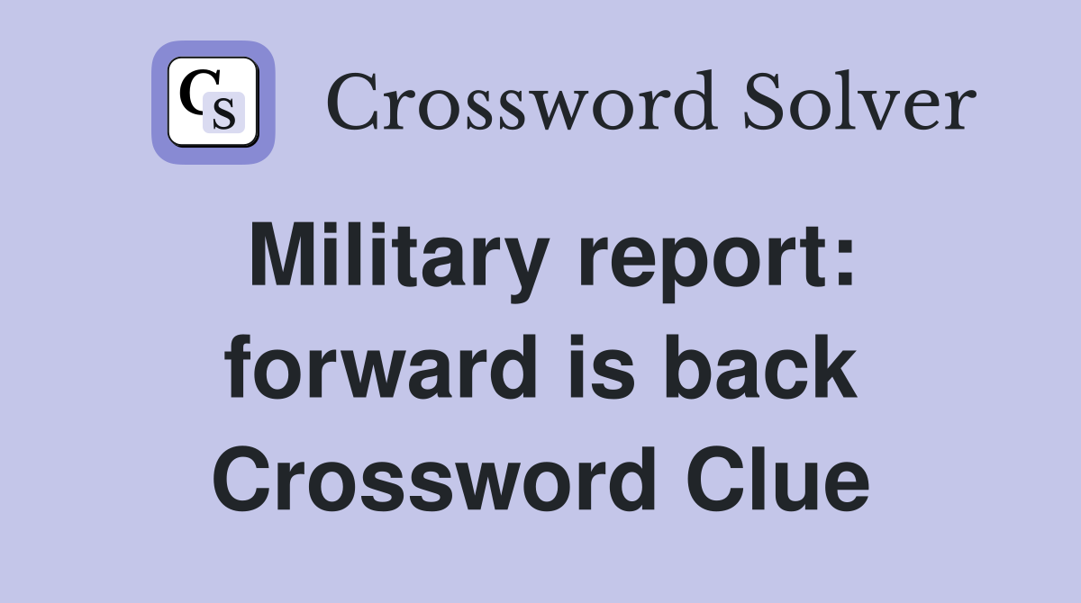 Military report: forward is back Crossword Clue