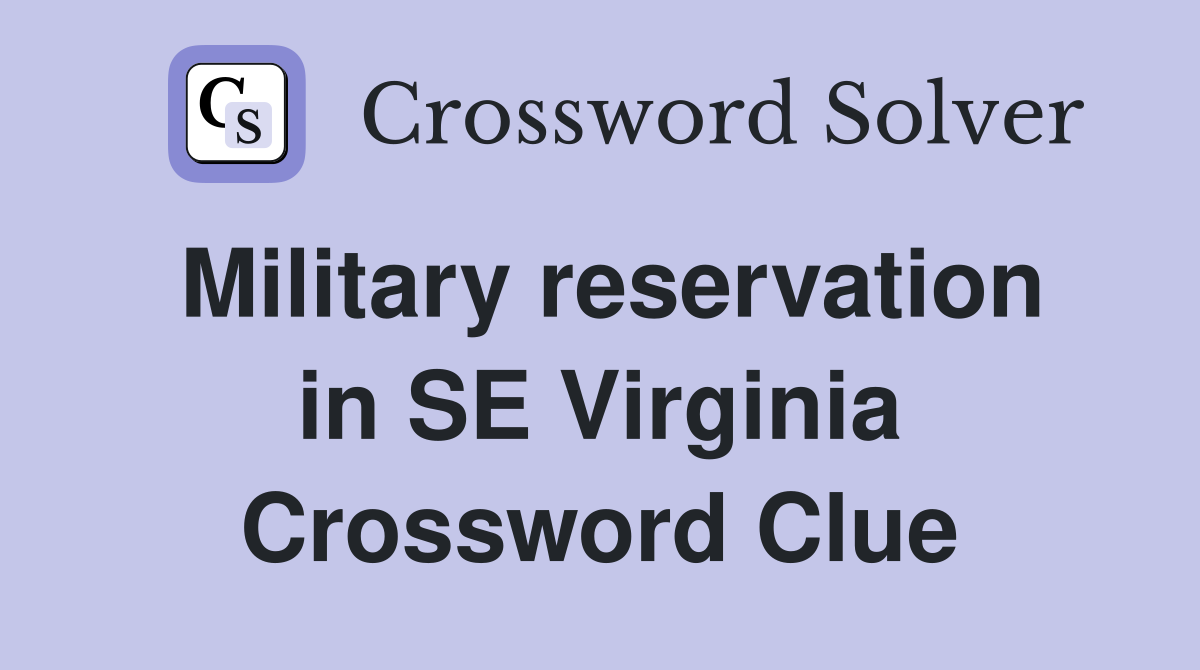 Military reservation in SE Virginia Crossword Clue