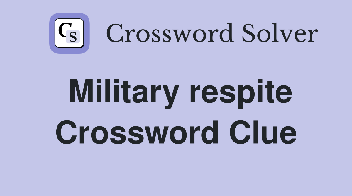 Military respite Crossword Clue