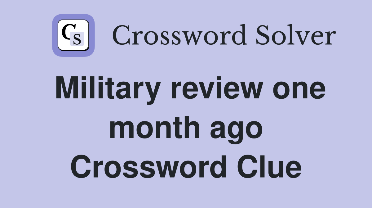 Military review one month ago Crossword Clue
