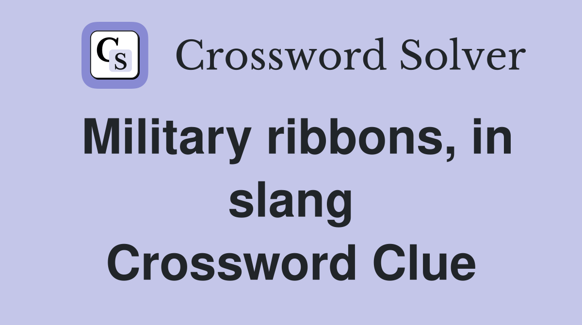 Military ribbons, in slang Crossword Clue