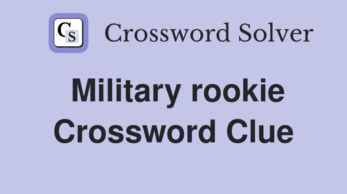 Military rookie Crossword Clue