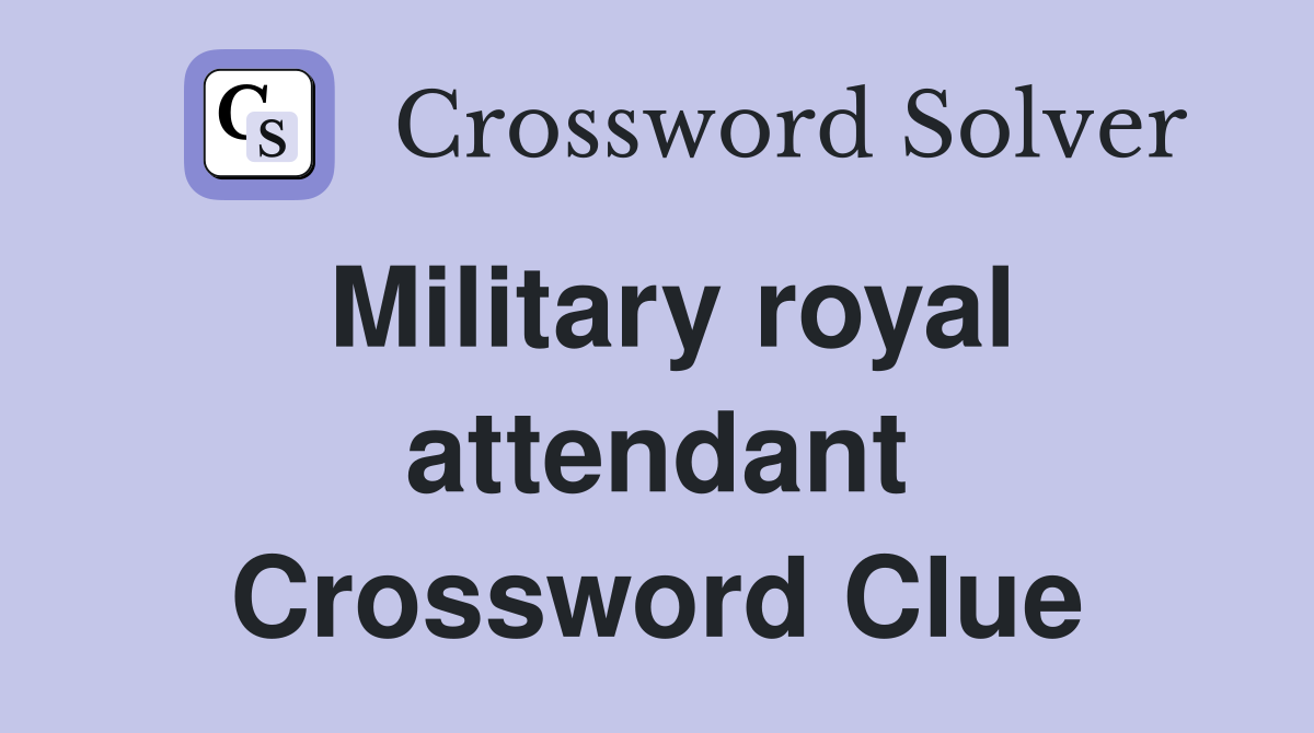 Military royal attendant Crossword Clue