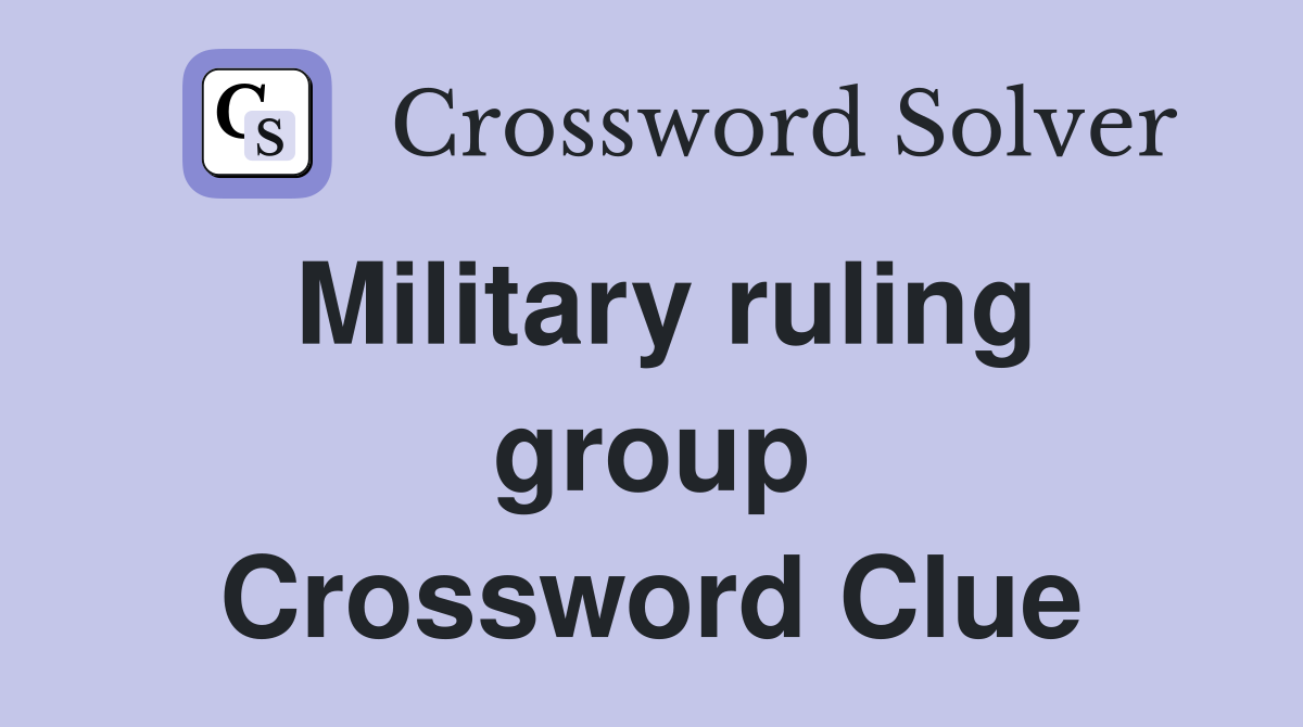Military ruling group Crossword Clue