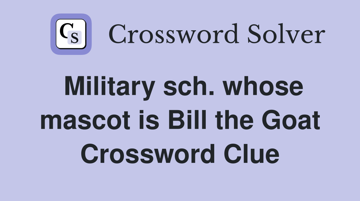 Military sch. whose mascot is Bill the Goat Crossword Clue