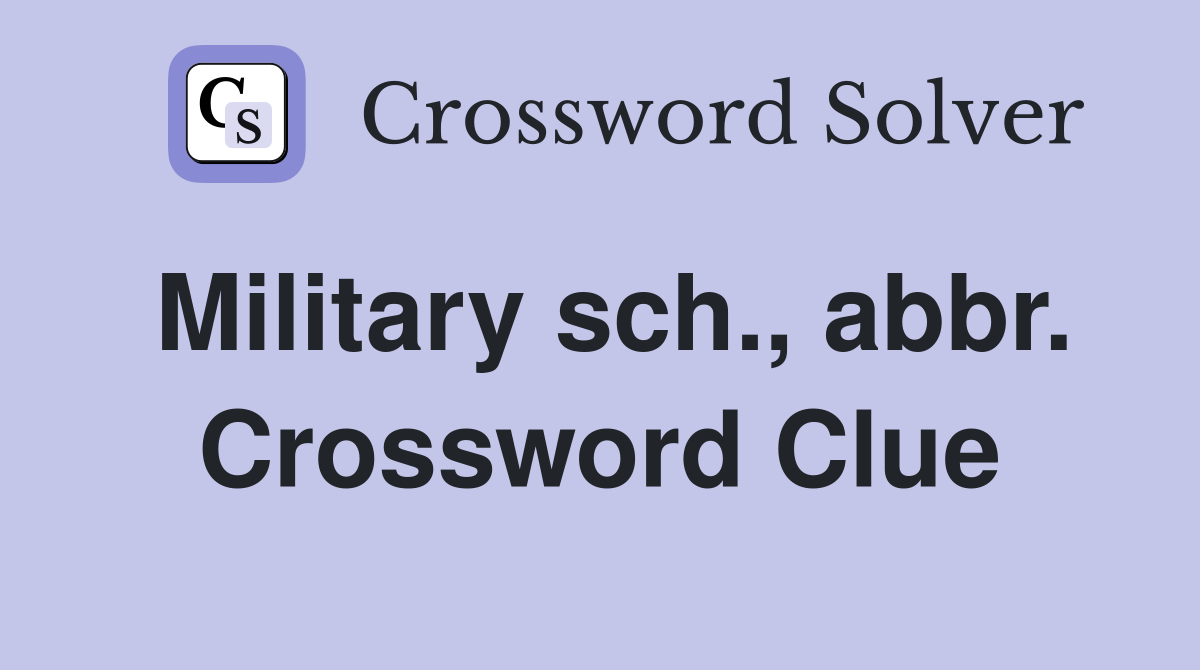 Military sch., abbr. Crossword Clue