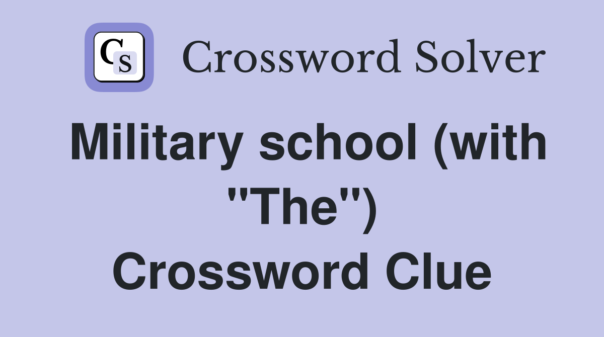 Military school (with "The") Crossword Clue