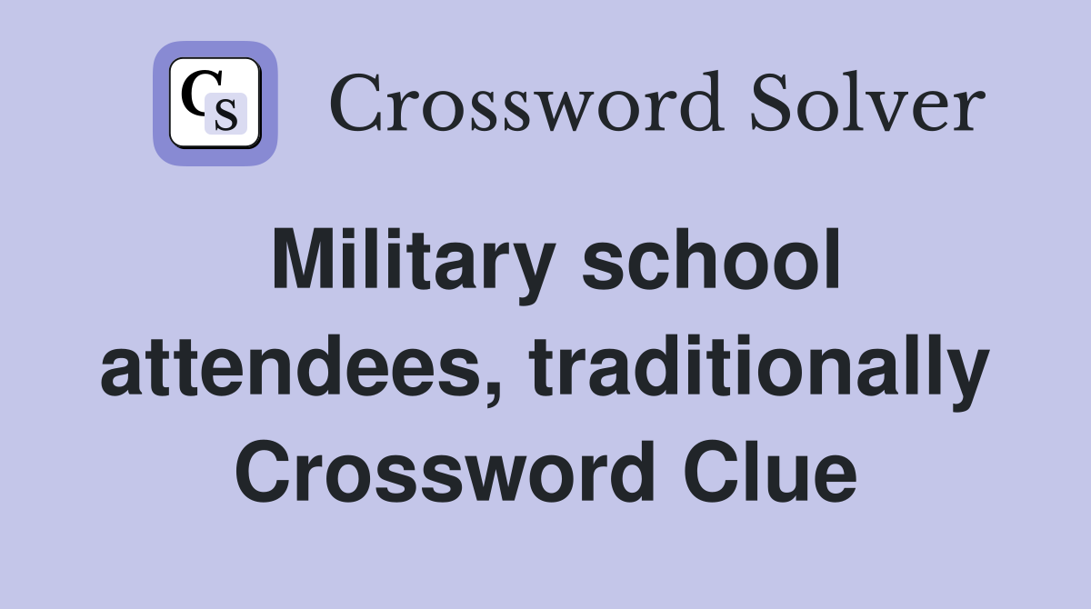 Military school attendees, traditionally Crossword Clue