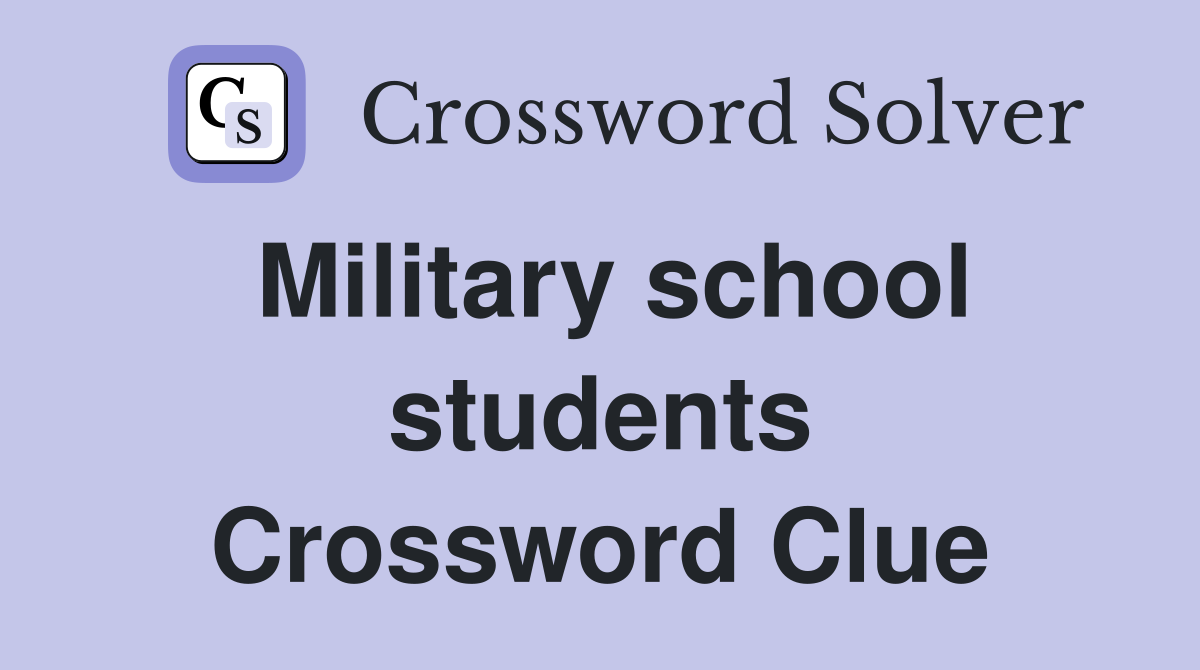 Military school students Crossword Clue