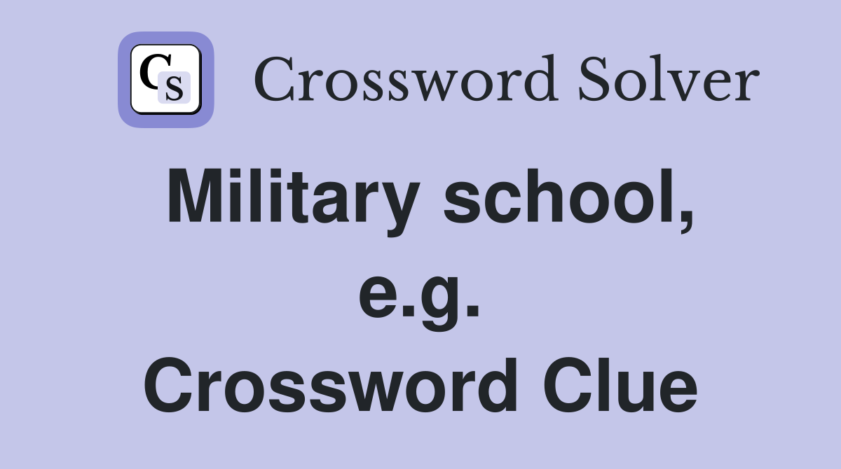 Military school, e.g. Crossword Clue