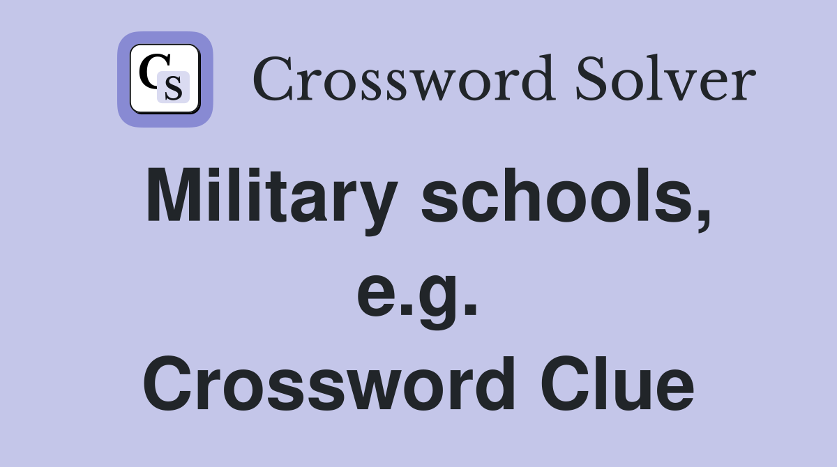 Military schools, e.g. Crossword Clue