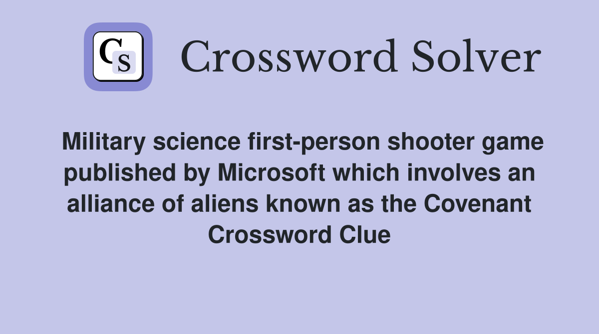 Military science first-person shooter game published by Microsoft which involves an alliance of aliens known as the Covenant Crossword Clue