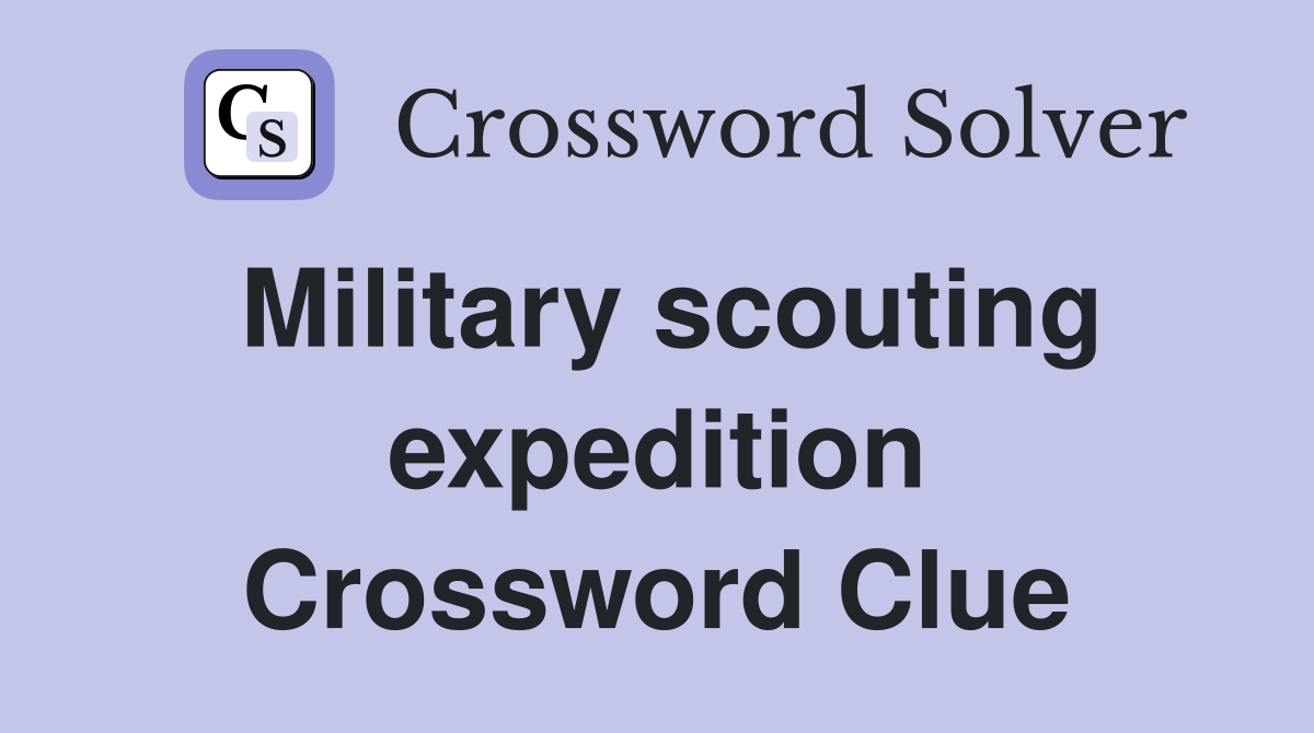 Military scouting expedition Crossword Clue